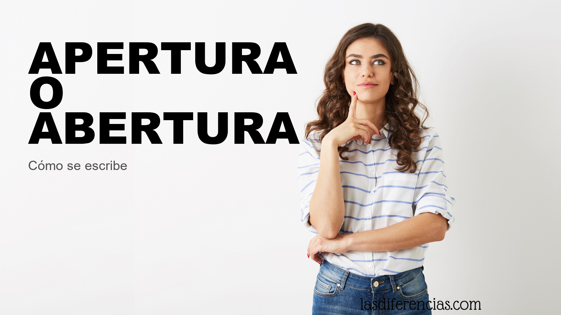 Persona dudando cómo se escribe apertura o abertura