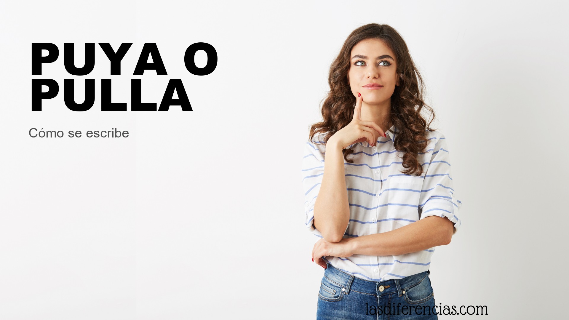 Persona dudando cómo se escribe puya o pulla