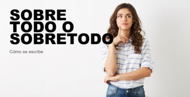 Persona dudando cómo se escribe sobre todo o sobretodo