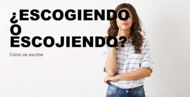 ¿Escogiendo o escojiendo?